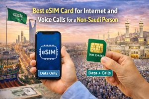 Best eSIM Card for Internet and Voice Calls for a Non-Saudi Person